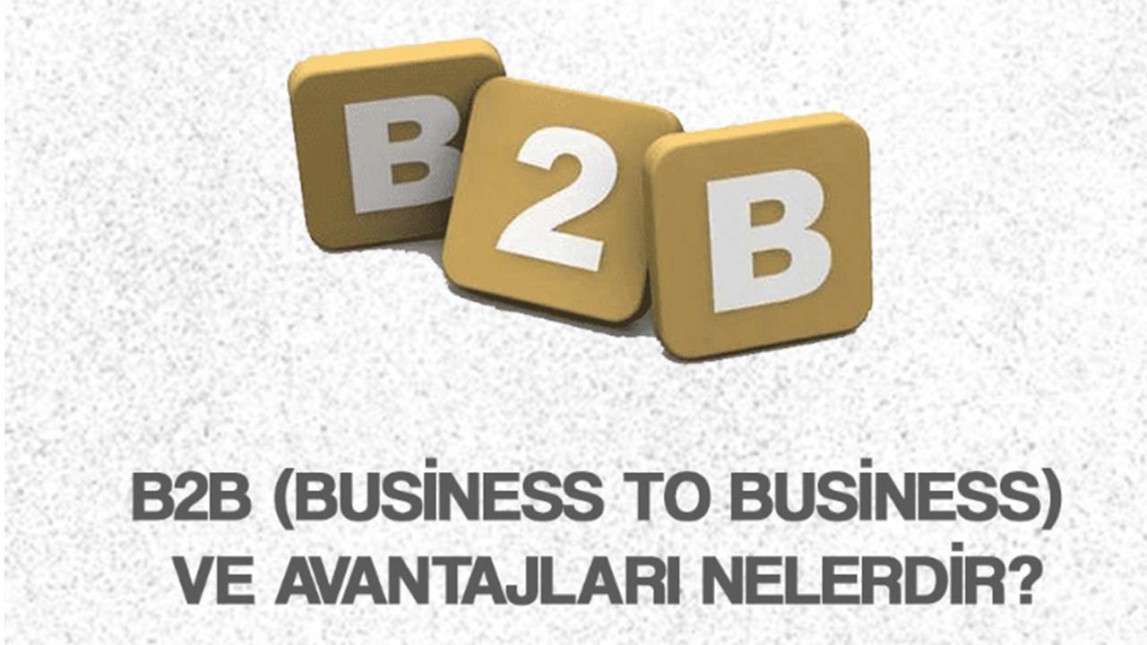 B2B (Business to Business) ve Avantajları Nelerdir?