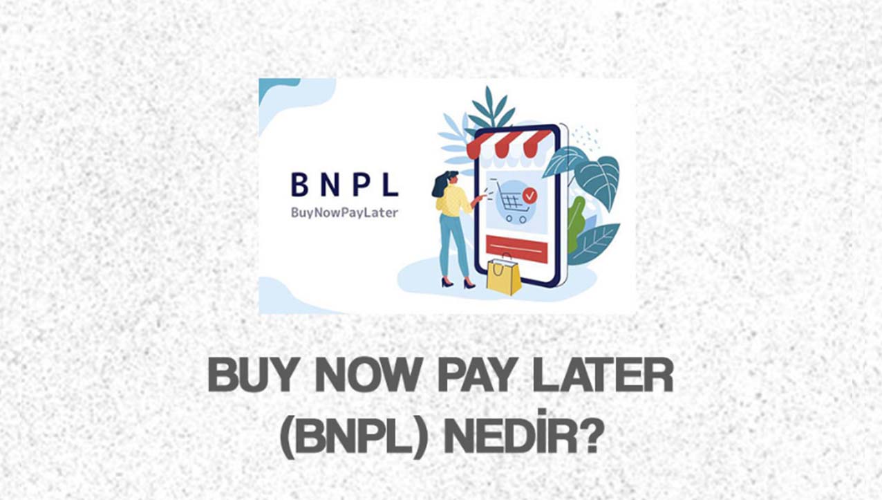 Buy Now Pay Later (BNPL) Nedir?