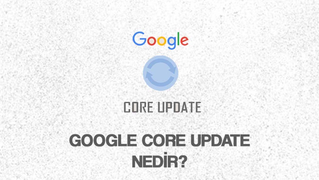 Google Core Update Nedir?